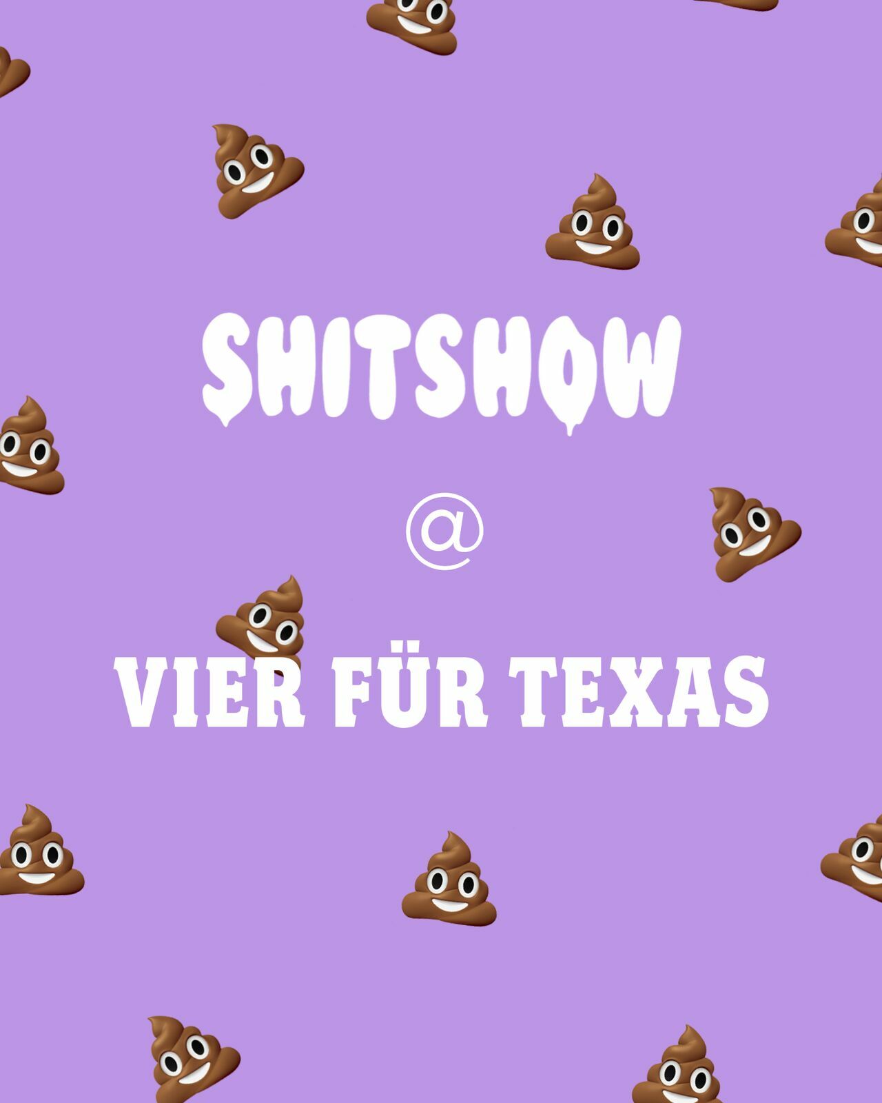 Shitshow @ Vier für Texas
