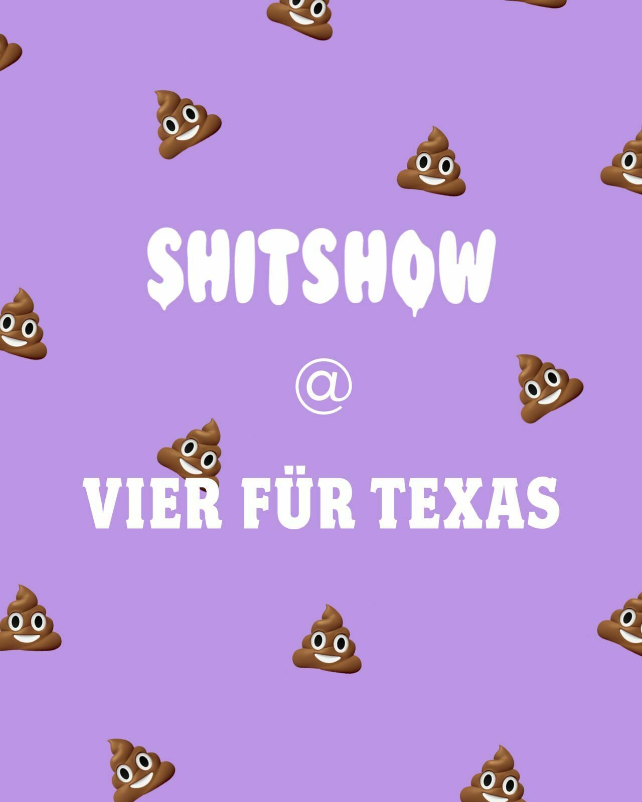 Shitshow @ Vier für Texas
