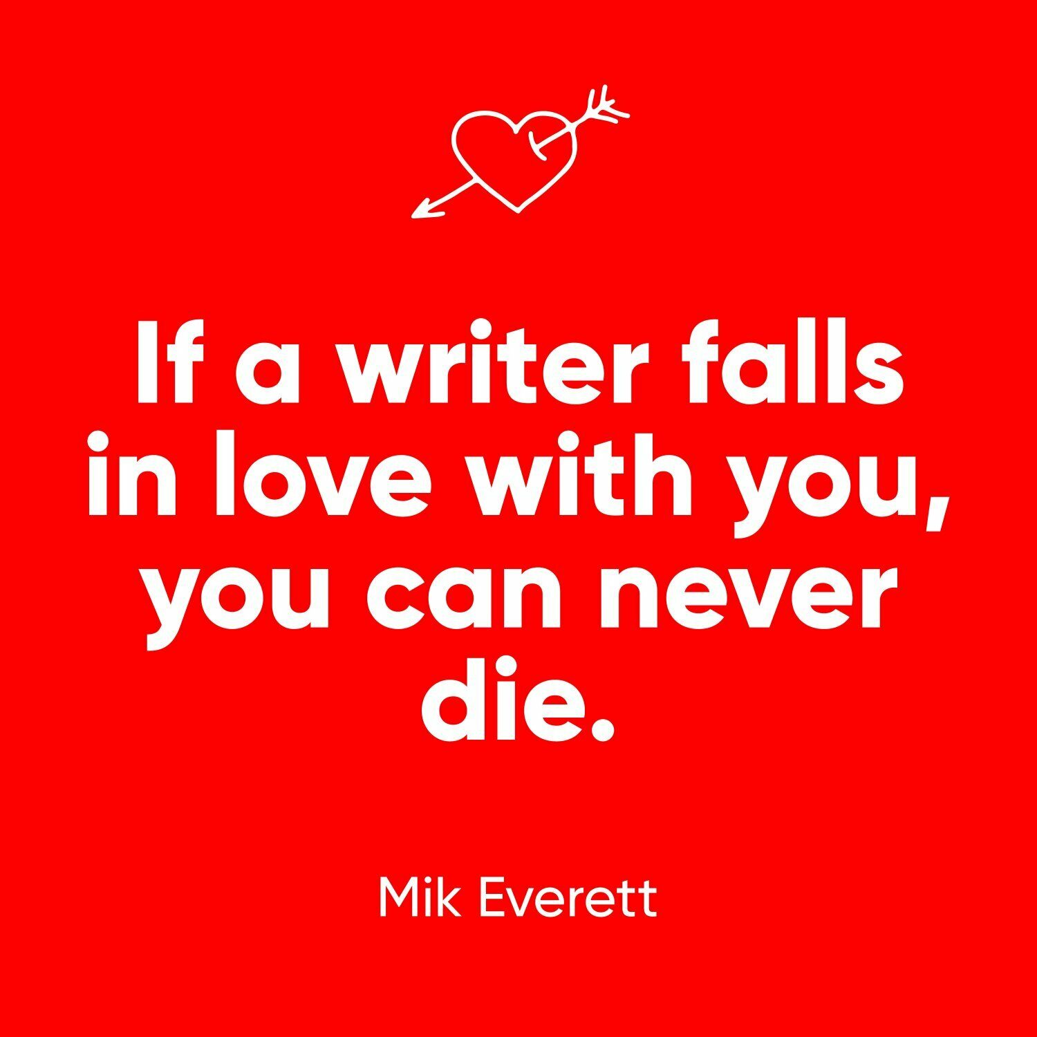 Frankfurter Buchmesse Zitat von Mik Everett: If a writer falls in love with you, you can never die
